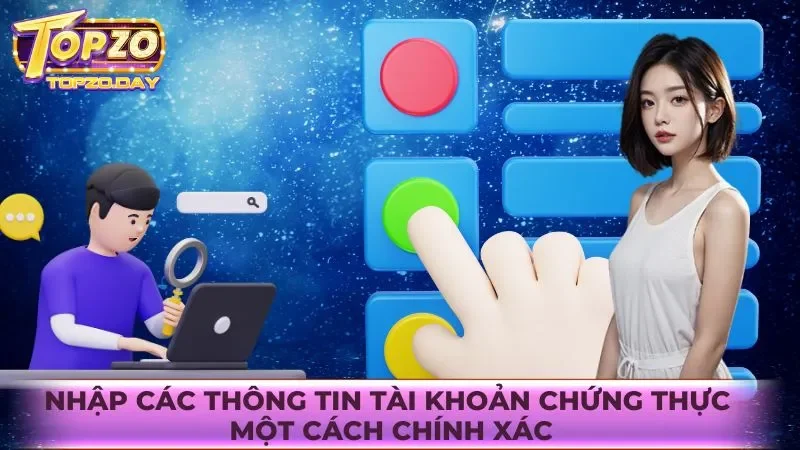 Nhập các thông tin tài khoản chứng thực một cách chính xác