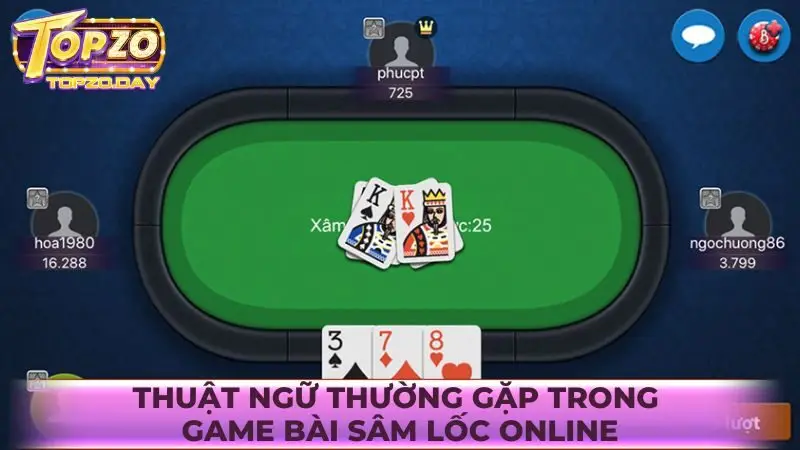 Sâm lốc: Chia bài sảnh rồng ăn thưởng khủng tại Topzo 2 Các thuật ngữ thường gặp khi đánh bài Sâm lốc online